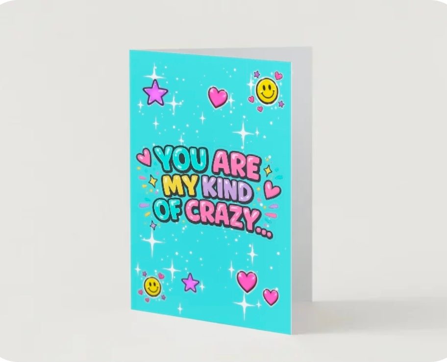 YOU ARE MY KIND OF CRAZY.                        Friendship card.                       By Lola Wilde Studio.