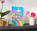 BETTER DAYS ARE COMING | We’ll Write & Post It