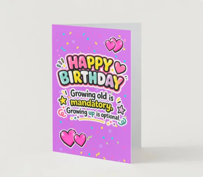 HAPPY BIRTHDAY. Growing old is mandatory growing up is optional.                           Birthday card collection.          By Lola Wilde Studio.