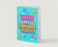 YOU'RE MY FAVOURITE WEIRDO.                     Friendship card.                      By Lola Wilde Studio.