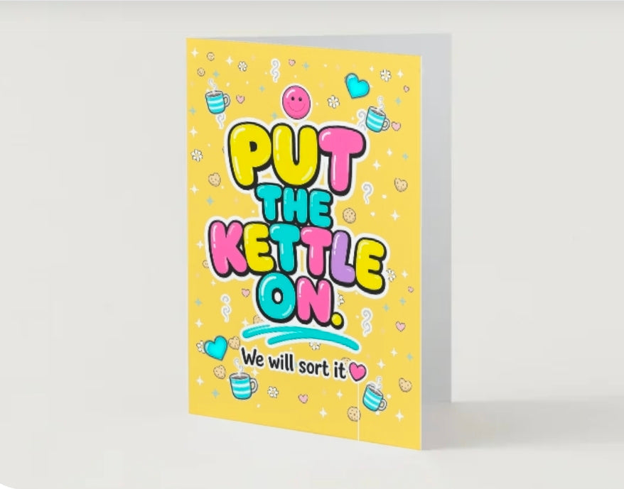 PUT THE KETTLE ON. We Will Sort It | Encouragement Card | Lola Wilde