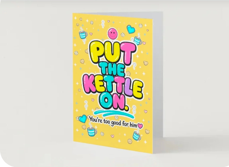 PUT THE KETTLE ON. You're Too Good for Him | Breakup Card | Lola Wilde.