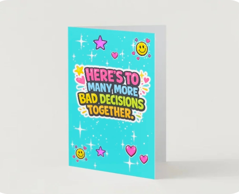 HERE'S TO MANY MORE BAD DECISIONS TOGETHER.          Friendship card.                       By Lola Wilde Studio.
