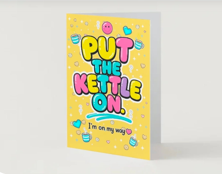 PUT THE KETTLE ON. I'm On My Way | Friendship Card | Lola Wilde