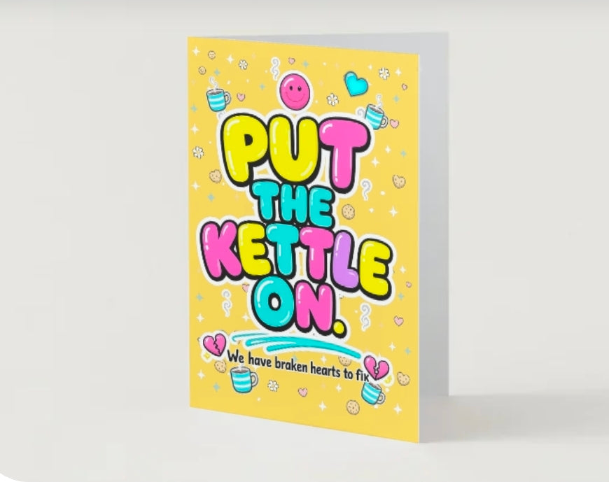 PUT THE KETTLE ON. We Have Broken Hearts to Fix | Breakup Support Card | Lola Wilde