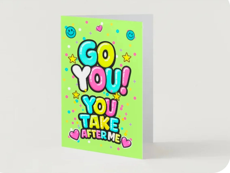 GO YOU. You take after me!                                                  Go you card collection.                    By Lola Wilde Studio.