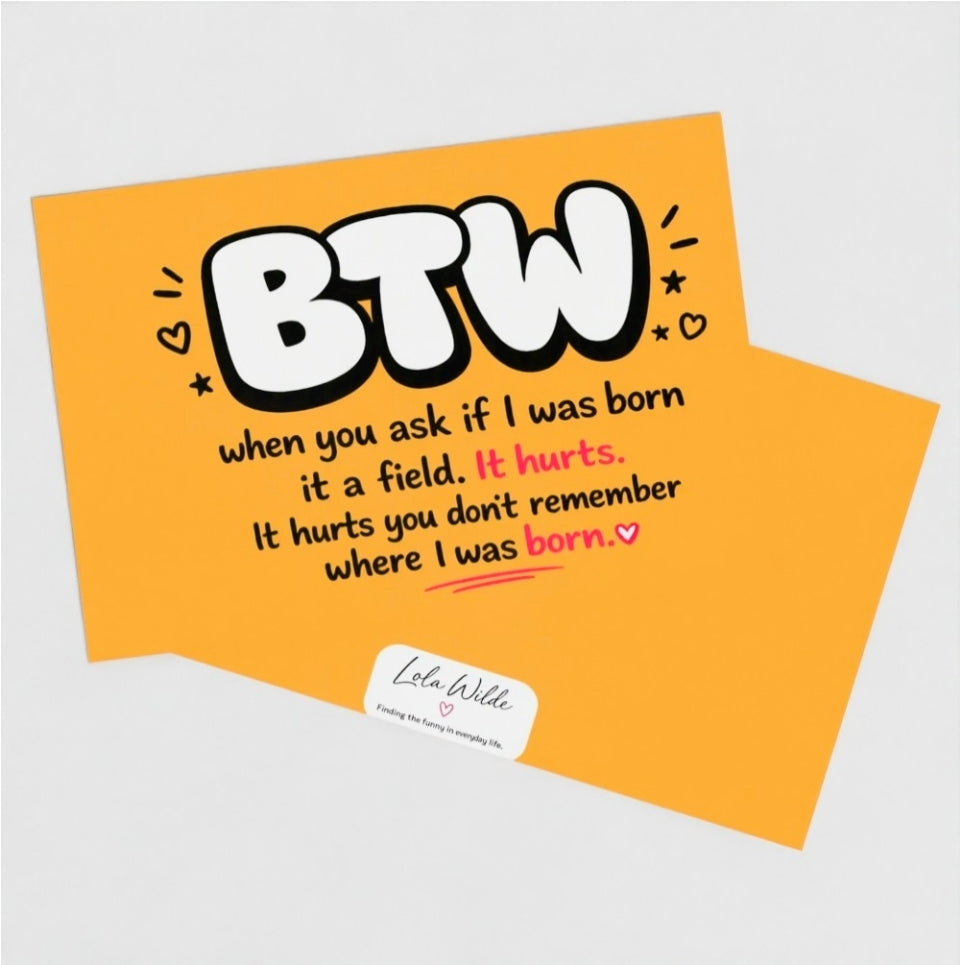 Teenage Truths Note Card | when you ask if i was born in a field. It hurts. It hurtd you don't remember where i was born