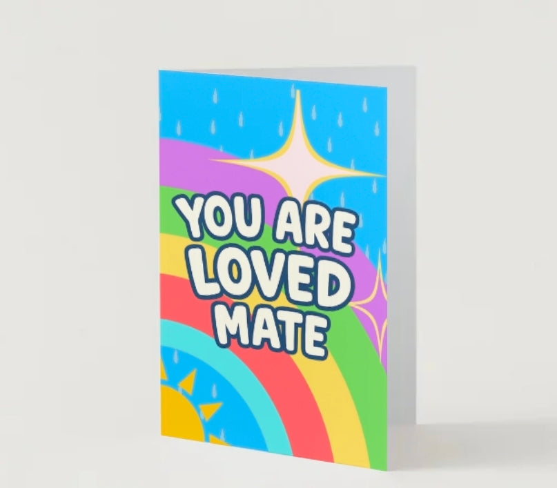 BRIGHTER DAYS COLLECTION - you are loved mate