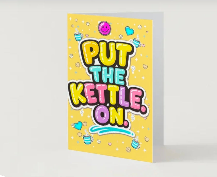 PUT THE KETTLE ON.  Friendship Card | Lola Wilde