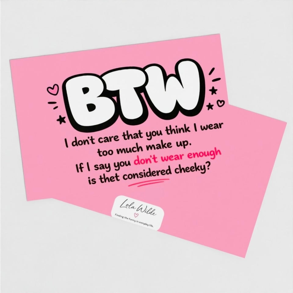 Teenage Truths Note Card |  don't care that you think I wear too much make up.  If I say you don't wear enough is that considered cheeky?