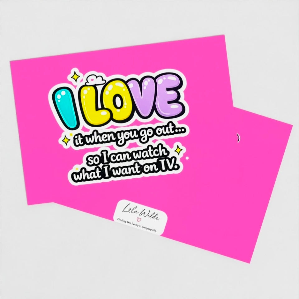 Little Love Note Card | I love it when you go out so I can watch what i want on TV | humour