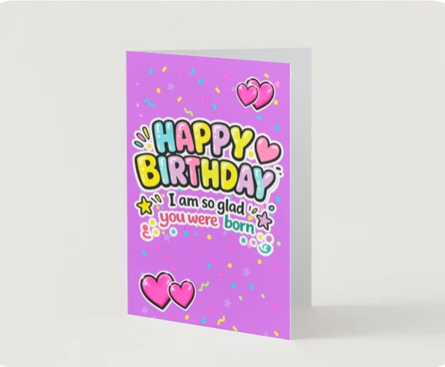 HAPPY BIRTHDAY. I am glad you were born.                  Birthday card collection.          By Lola Wilde Studio.