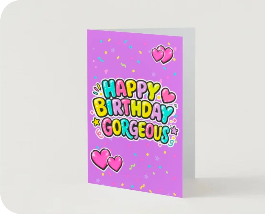 HAPPY BIRTHDAY GORGEOUS.                       Birthday card collection.               By Lola Wilde Studio.