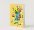 PUT THE KETTLE ON | We’ll Write & Post It
